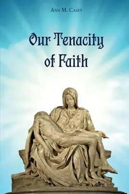 Tenacitatea credinței noastre - Our Tenacity of Faith