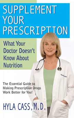 Suplimentați rețeta dumneavoastră: Ce nu știe medicul dumneavoastră despre nutriție - Supplement Your Prescription: What Your Doctor Doesn't Know about Nutrition