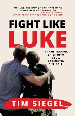 Luptă ca Luke: Transformarea durerii în dragoste, putere și credință - Fight Like Luke: Transforming Grief Into Love, Strength, and Faith