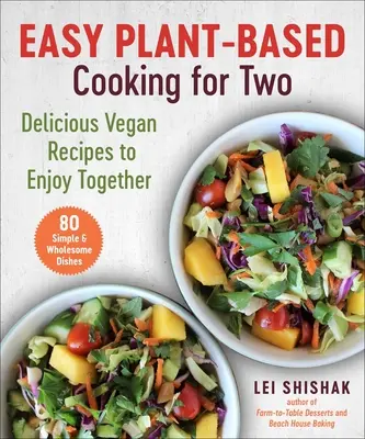 Gătit ușor pe bază de plante pentru doi: Rețete vegane delicioase de savurat împreună - Easy Plant-Based Cooking for Two: Delicious Vegan Recipes to Enjoy Together
