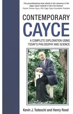 Cayce contemporan: O explorare completă folosind filosofia și știința de astăzi - Contemporary Cayce: A Complete Exploration Using Today's Philosophy and Science