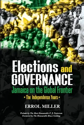 Alegeri și guvernare - Jamaica la frontiera globală: Anii independenței - Elections and Governance - Jamaica on the Global Frontier: The Independence Years