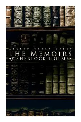Memoriile lui Sherlock Holmes: Silver Blaze, The Yellow Face, The Stockbroker's Clerk, The Musgrave Ritual, The Crooked Man, The Resident Patient, Th - The Memoirs of Sherlock Holmes: Silver Blaze, The Yellow Face, The Stockbroker's Clerk, The Musgrave Ritual, The Crooked Man, The Resident Patient, Th