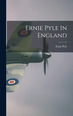 Ernie Pyle în Anglia - Ernie Pyle In England