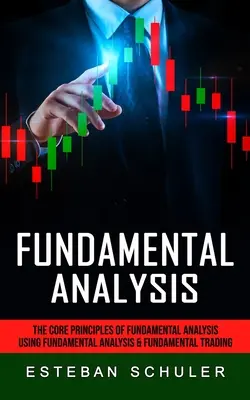 Fundamental Analysis: Principiile de bază ale analizei fundamentale (Using Fundamental Analysis & Fundamental Trading Techniques) - Fundamental Analysis: The Core Principles of Fundamental Analysis (Using Fundamental Analysis & Fundamental Trading Techniques)
