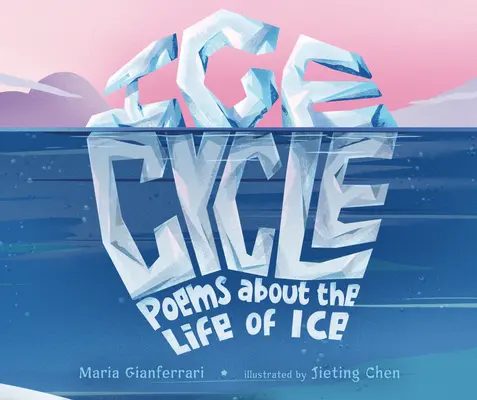 Ciclul gheții: Poezii despre viața gheții - Ice Cycle: Poems about the Life of Ice