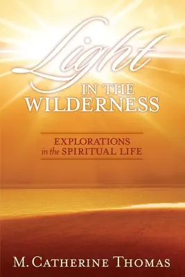 Lumină în sălbăticie: Explorări în viața spirituală - Light in the Wilderness: Explorations in the Spiritual Life
