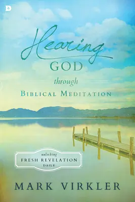 Auzirea lui Dumnezeu prin meditație biblică: Descătușarea unei revelații proaspete în fiecare zi - Hearing God Through Biblical Meditation: Unlocking Fresh Revelation Daily