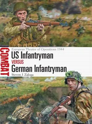Infanteristul american versus infanteristul german: Teatrul european de operațiuni 1944 - Us Infantryman Vs German Infantryman: European Theater of Operations 1944