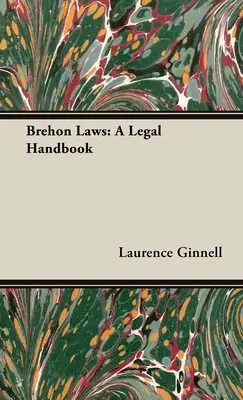 Brehon Laws: Un manual juridic - Brehon Laws: A Legal Handbook