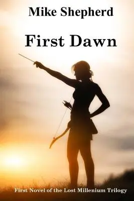 First Dawn: Primul roman din Trilogia Mileniului Pierdut - First Dawn: First Novel of the Lost Millenium Trilogy