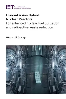 Reactoare nucleare hibride fuziune-fisiune: Pentru utilizarea îmbunătățită a combustibilului nuclear și reducerea deșeurilor radioactive - Fusion-Fission Hybrid Nuclear Reactors: For Enhanced Nuclear Fuel Utilization and Radioactive Waste Reduction