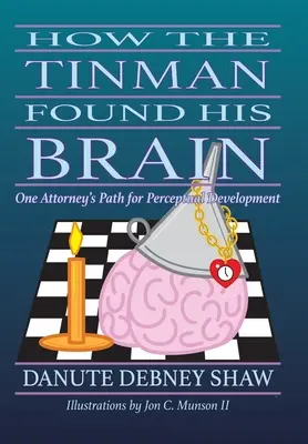 Cum și-a găsit omul de tinichea creierul: Calea unui avocat pentru dezvoltarea percepției - How the Tin Man Found His Brain: One Attorney's Path for Perceptual Development