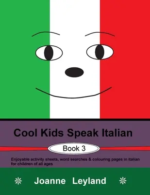 Cool Kids Speak Italian - Book 3: Fișe de activități distractive, căutări de cuvinte și pagini de colorat în italiană pentru copii de toate vârstele - Cool Kids Speak Italian - Book 3: Enjoyable activity sheets, word searches & colouring pages in Italian for children of all ages