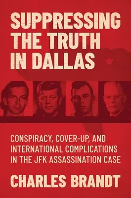 Suprimarea adevărului în Dallas: Conspirație, mușamalizare și complicații internaționale în cazul asasinării lui JFK - Suppressing the Truth in Dallas: Conspiracy, Cover-Up, and International Complications in the JFK Assassination Case