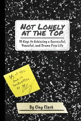 Not Lonely at the Top: 15 chei pentru a obține o viață de succes, liniștită și fără drame - Not Lonely at the Top: 15 Keys to Achieving a Successful, Peaceful, and Drama Free Life