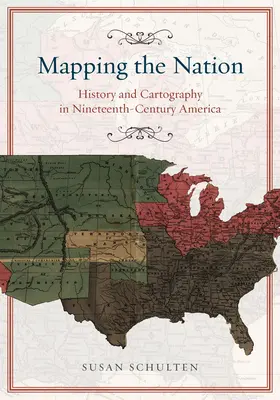 Cartografierea națiunii: Istorie și cartografie în America secolului al XIX-lea (History and Cartography in Nineteenth-Century America) - Mapping the Nation: History and Cartography in Nineteenth-Century America