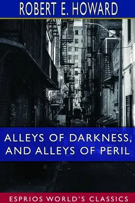 Aleile întunericului și aleile pericolului (Esprios Classics) - Alleys of Darkness, and Alleys of Peril (Esprios Classics)
