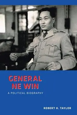 Generalul Ne Win: O biografie politică - General Ne Win: A Political Biography