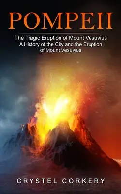 Pompeii: The Tragic Eruption of Mount Vesuvius (O istorie a orașului și a erupției muntelui Vezuviu) - Pompeii: The Tragic Eruption of Mount Vesuvius (A History of the City and the Eruption of Mount Vesuvius)