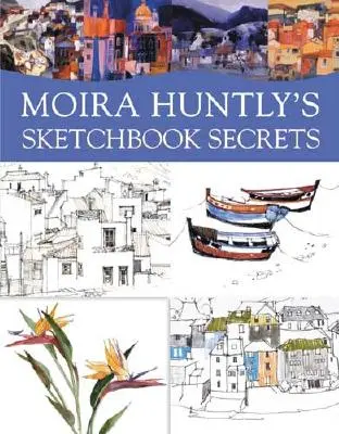 Secretele caietului de schițe al Moirei Huntly - Moira Huntly's Sketchbook Secrets