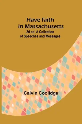 Have faith in Massachusetts; 2d ed.A Collection of Speeches and Messages