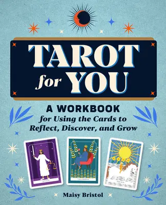 Tarot pentru tine: O carte de lucru pentru utilizarea cărților pentru a reflecta, a descoperi și a crește - Tarot for You: A Workbook for Using the Cards to Reflect, Discover, and Grow