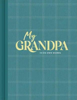 Bunicul meu: Un jurnal de interviuri pentru a surprinde reflecții în propriile sale cuvinte - My Grandpa: An Interview Journal to Capture Reflections in His Own Words