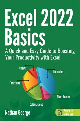 Bazele Excel 2022: Un ghid rapid și ușor pentru creșterea productivității cu Excel - Excel 2022 Basics: A Quick and Easy Guide to Boosting Your Productivity with Excel