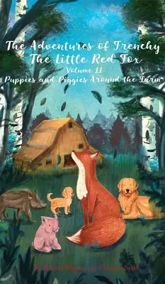 Aventurile lui Frenchy Vulpița Roșie și ale prietenilor săi Volumul 2: Cățeluși și purceluși în jurul fermei - The Adventures of Frenchy the Little Red Fox and his Friends Volume 2: Puppies and Piggies Around the Farm