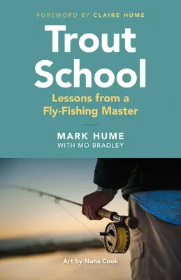 Școala păstrăvului: Lecții de la un maestru al pescuitului la muscă - Trout School: Lessons from a Fly-Fishing Master
