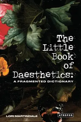 Mica carte a esteticii: Un dicționar fragmentat - The Little Book of Daesthetics: A Fragmented Dictionary