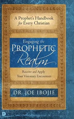 Angajarea în tărâmul profetic: Primește și aplică întâlnirile tale vizionare - Engaging the Prophetic Realm: Receive and Apply Your Visionary Encounters