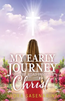 Călătoria mea timpurie pe drumul pavat de Hristos - My Early Journey On The Road Paved by Christ