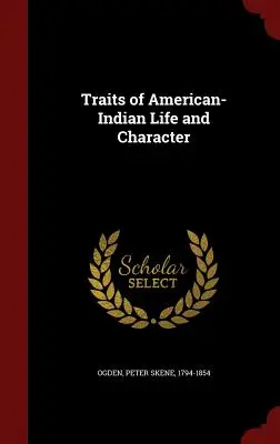 Trăsături de viață și caracter ale indienilor americani - Traits of American-Indian Life and Character