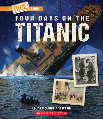 Patru zile pe Titanic (o carte adevărată: Titanicul) - Four Days on the Titanic (a True Book: The Titanic)