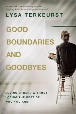 Limite și despărțiri bune: Iubirea celorlalți fără a pierde ceea ce ai mai bun din tine - Good Boundaries and Goodbyes: Loving Others Without Losing the Best of Who You Are