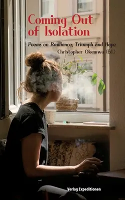 Ieșirea din izolare: Poezii despre reziliență, triumf și speranță - Coming Out of Isolation: Poems on Resilience, Triumph and Hope