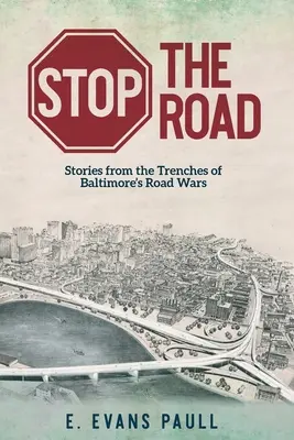 Stop the Road: Povești din tranșeele războiului rutier din Baltimore - Stop the Road: Stories from the Trenches of Baltimore's Road Wars