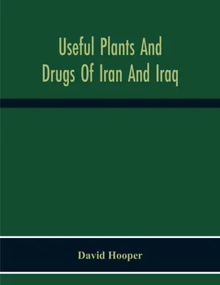 Plante și medicamente utile din Iran și Irak - Useful Plants And Drugs Of Iran And Iraq