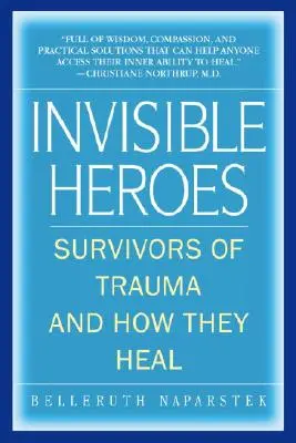 Eroi invizibili: Supraviețuitorii traumelor și modul în care se vindecă - Invisible Heroes: Survivors of Trauma and How They Heal
