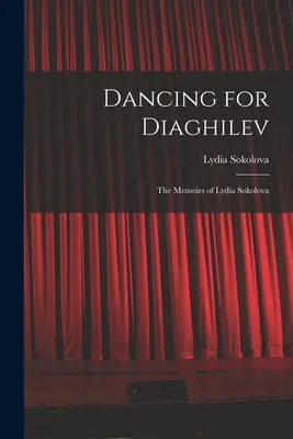 Dansând pentru Diaghilev; Memoriile Lidiei Sokolova - Dancing for Diaghilev; the Memoirs of Lydia Sokolova