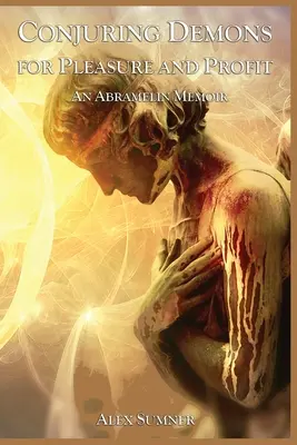 Conjurarea demonilor pentru plăcere și profit: An Abramelin Memoir - Conjuring Demons for Pleasure and Profit: An Abramelin Memoir