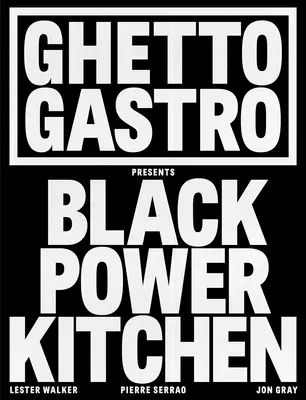 Ghetto Gastro prezintă Black Power Kitchen - Ghetto Gastro Presents Black Power Kitchen