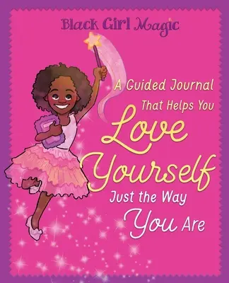 Black Girl Magic: A Guided Journal that Helps You Love Yourself Just the Way You Are
