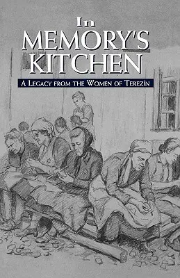 În bucătăria memoriei: O moștenire de la femeile din Terezin - In Memory's Kitchen: A Legacy from the Women of Terezin