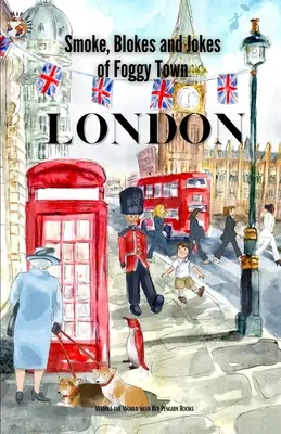 Londra: Fumuri, băieți și glume din Foggy Town - London: Smokes, Blokes, and Jokes of Foggy Town