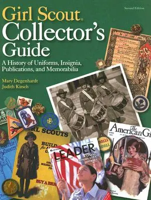 Ghidul colecționarului Girl Scout: O istorie a uniformelor, însemnelor, publicațiilor și obiectelor memorabile (ediția a doua) - Girl Scout Collector's Guide: A History of Uniforms, Insignia, Publications, and Memorabilia (Second Edition)