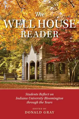 The Well House Reader: Studenții reflectează asupra Universității Indiana Bloomington de-a lungul anilor. - The Well House Reader: Students Reflect on Indiana University Bloomington Through the Years.