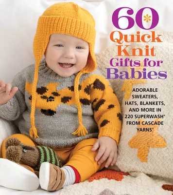 60 Quick Knit Gifts for Babies: Pulovere adorabile, pălării, pături și multe altele în 220 Superwash(r) de la Cascade Yarns(r) - 60 Quick Knit Gifts for Babies: Adorable Sweaters, Hats, Blankets, and More in 220 Superwash(r) from Cascade Yarns(r)